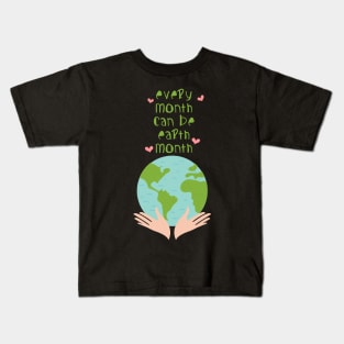 'Every Month Can Be Earth Month' Environment Awareness Shirt Kids T-Shirt